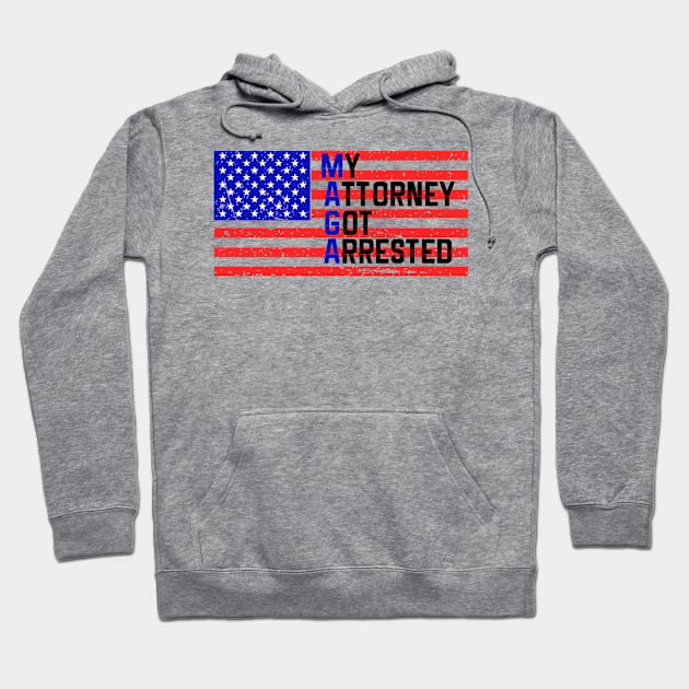 MAGA My Attorney Got Arrested Hoodie by TriHarder12